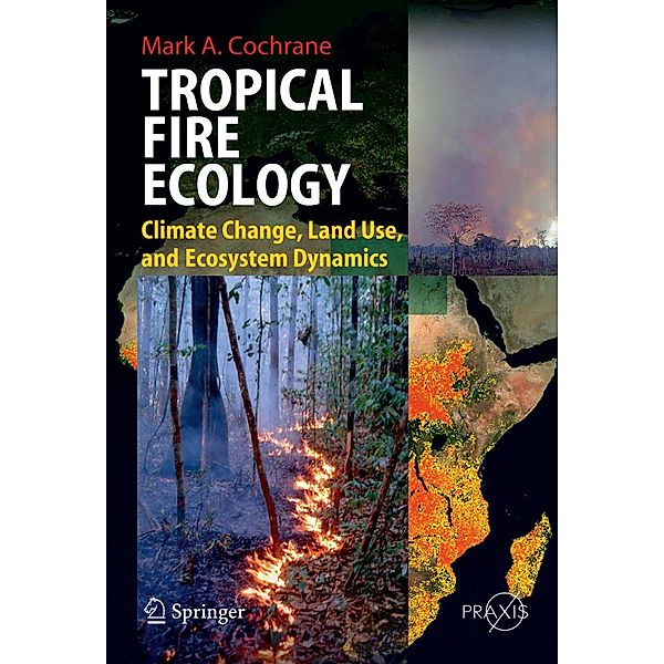 Tropical Fire Ecology / Springer Praxis Books, Mark Cochrane