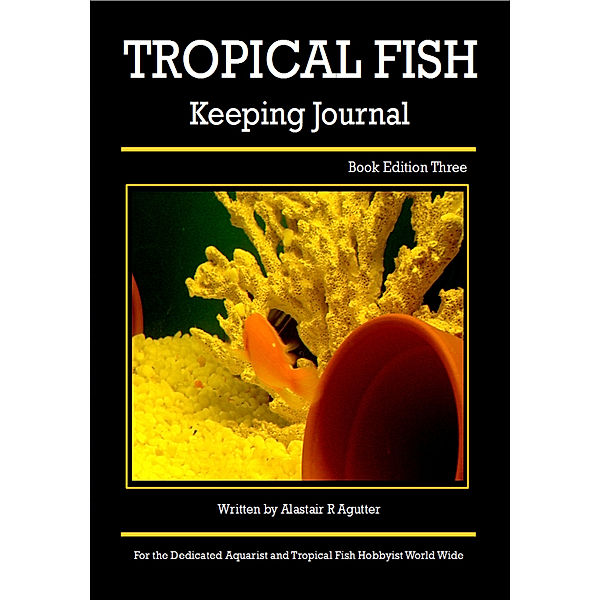 Tropical Fish Keeping Journal Book Edition Three, Alastair Agutter