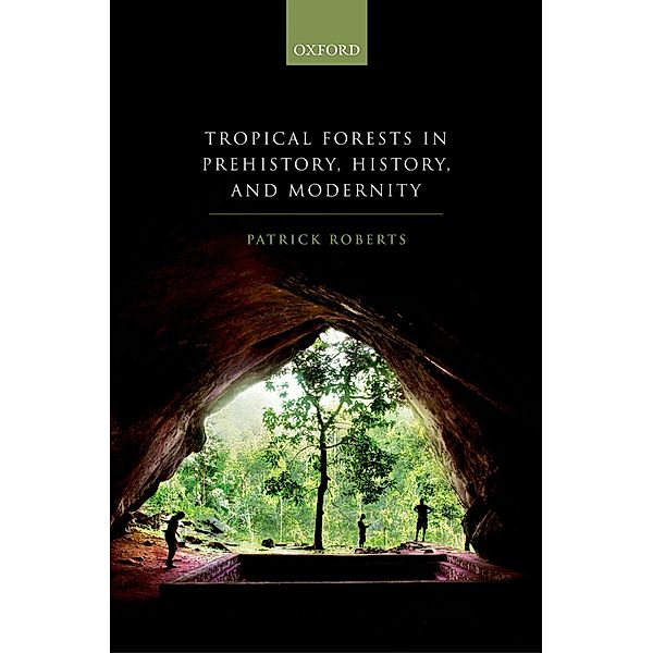 Tropical Forests in Prehistory, History, and Modernity, Patrick Roberts