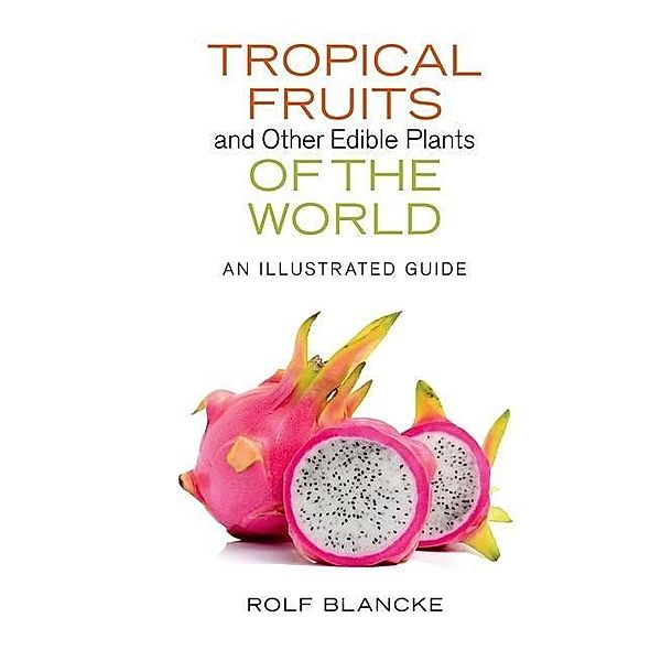 Tropical Fruits and Other Edible Plants of the World / Zona Tropical Publications, Rolf Blancke