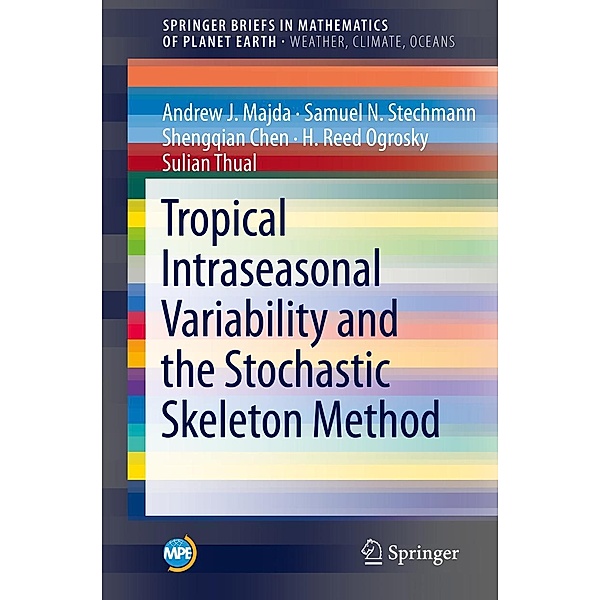 Tropical Intraseasonal Variability and the Stochastic Skeleton Method / Mathematics of Planet Earth, Andrew J. Majda, Samuel N. Stechmann, Shengqian Chen, H. Reed Ogrosky, Sulian Thual