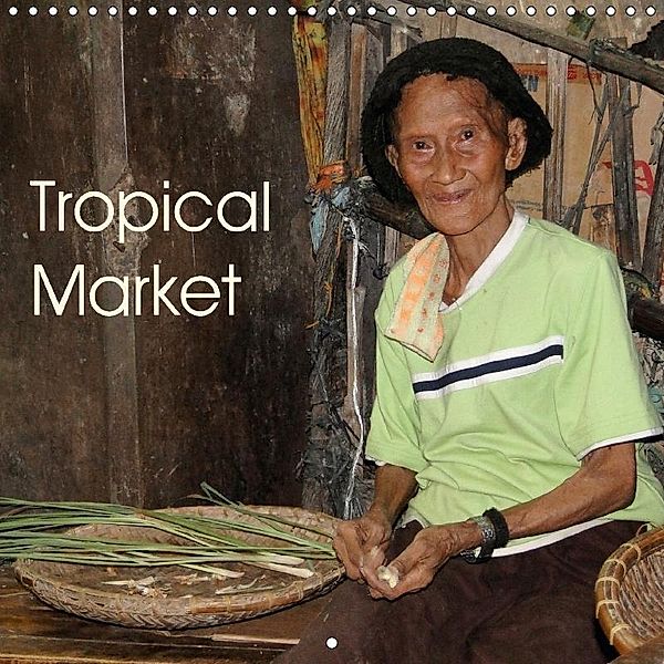 Tropical Market (Wall Calendar 2017 300 × 300 mm Square), Rudolf Blank