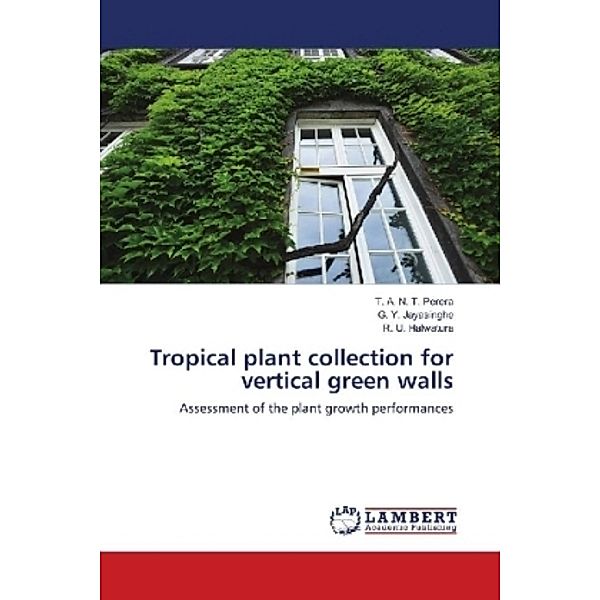 Tropical plant collection for vertical green walls, T. A. N. T. Perera, G. Y. Jayasinghe, R. U. Halwatura