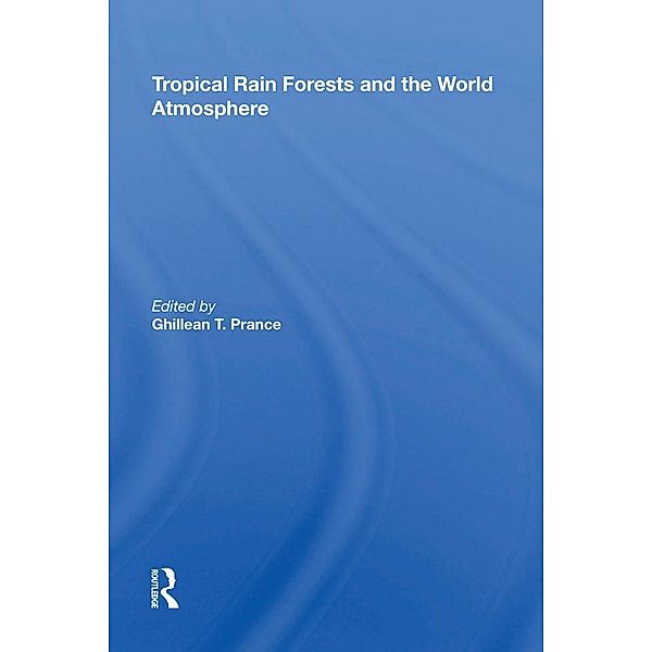 Tropical Rain Forests And The World Atmosphere, Ghillean T Prance