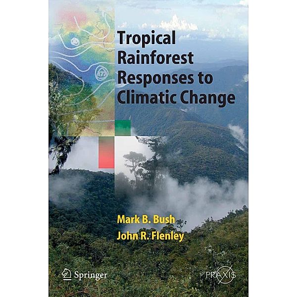 Tropical Rainforest Responses to Climatic Change / Springer Praxis Books, John Flenley, Mark Bush