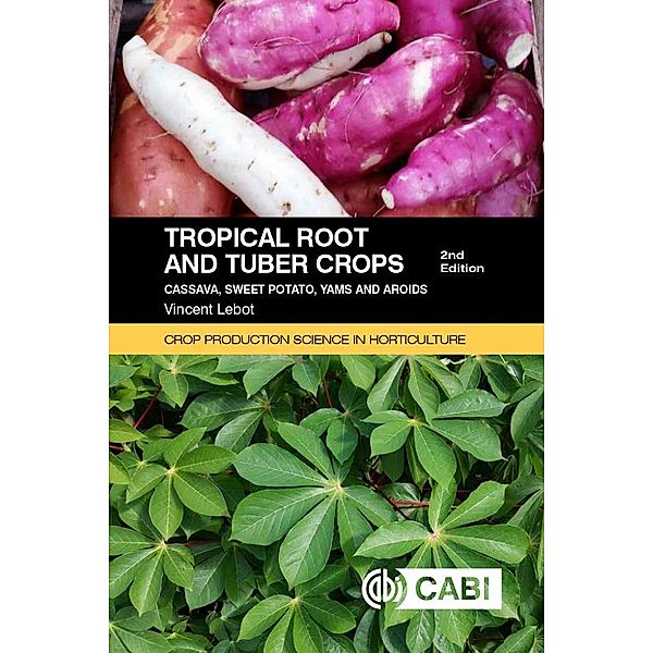 Tropical Root and Tuber Crops / Crop Production Science in Horticulture, Vincent Lebot
