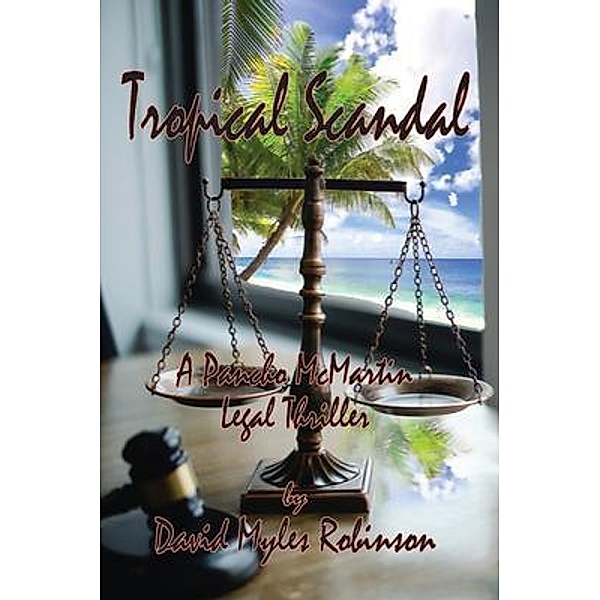 Tropical Scandal - A Pancho McMartin Legal Thriller, David Robinson
