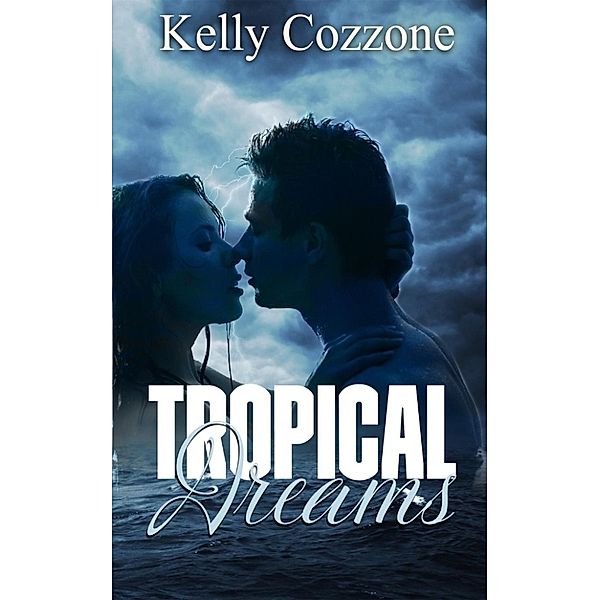 Tropical Series: Tropical Dreams (Tropical Series, #1), Kelly Cozzone