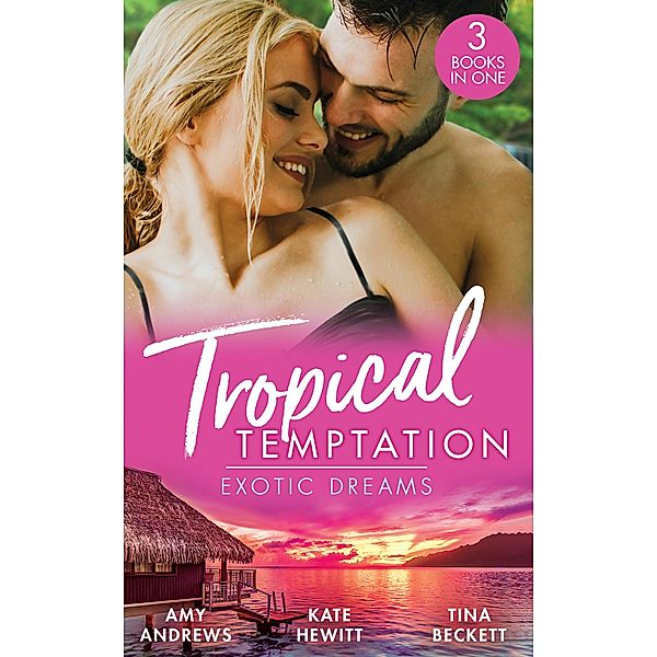 Tropical Temptation: Exotic Dreams: The Devil and the Deep (Temptation on her Doorstep) / The Prince She Never Knew / Doctor's Guide to Dating in the Jungle / Mills & Boon, Amy Andrews, Kate Hewitt, Tina Beckett