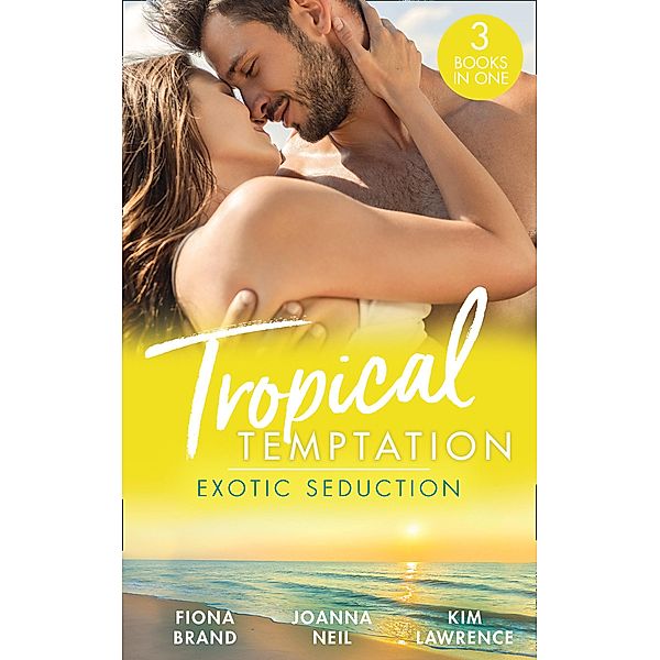 Tropical Temptation: Exotic Seduction: Just One More Night (The Pearl House) / Temptation in Paradise / A Secret Until Now / Mills & Boon, Fiona Brand, Joanna Neil, Kim Lawrence