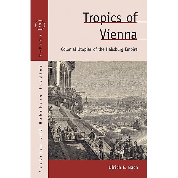 Tropics of Vienna / Austrian and Habsburg Studies Bd.19, Ulrich E. Bach