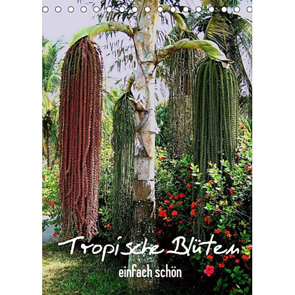 Tropische Blüten - einfach schön (Tischkalender 2022 DIN A5 hoch), Dr. Rudolf Blank