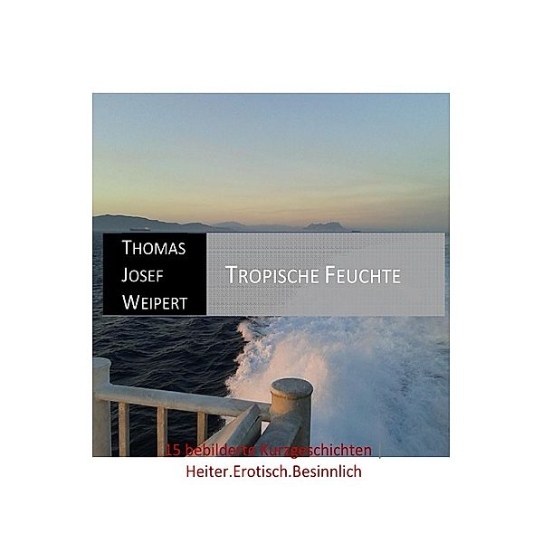 Tropische Feuchte, Thomas Josef Weipert