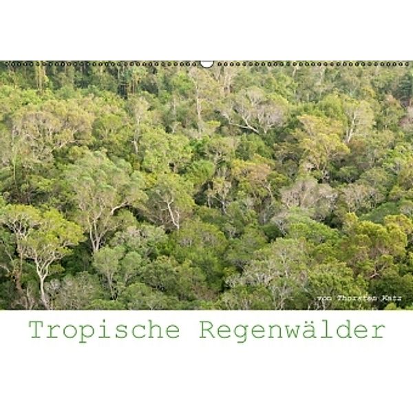 Tropische Regenwälder 2016 (Wandkalender 2016 DIN A2 quer), Thorsten Katz