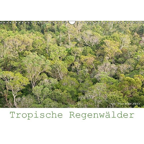 Tropische Regenwälder 2017 (Wandkalender 2017 DIN A3 quer), Thorsten Katz