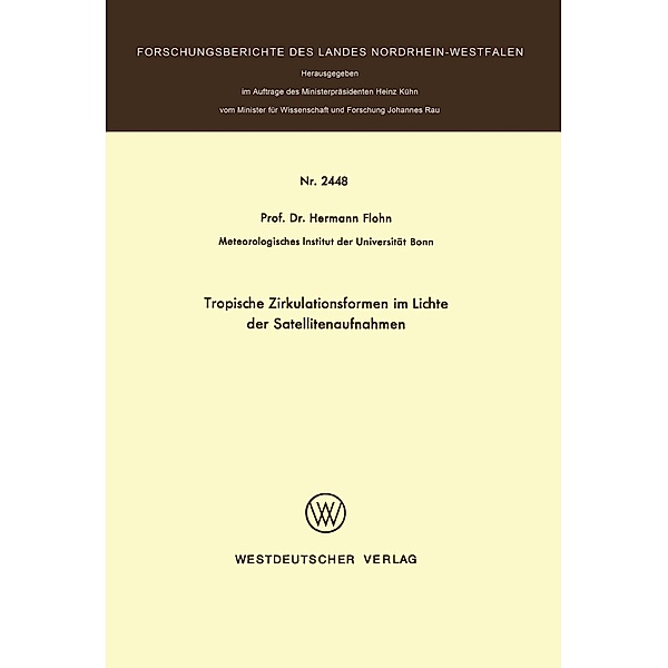 Tropische Zirkulationsformen im Lichte der Satellitenaufnahmen / Forschungsberichte des Landes Nordrhein-Westfalen Bd.2448, Hermann Flohn