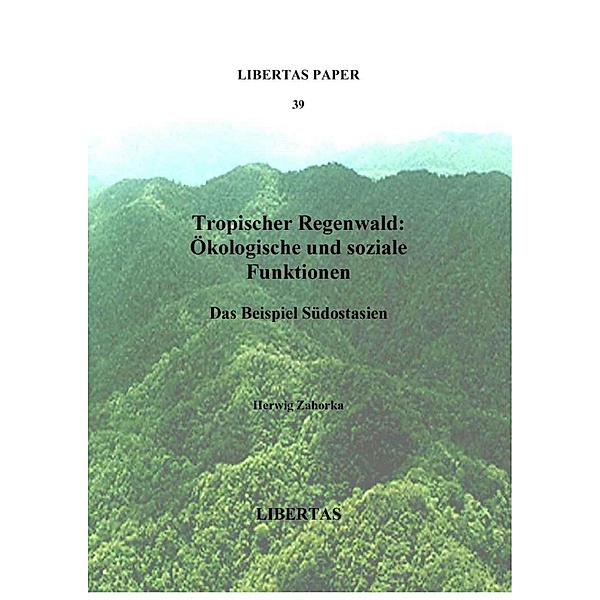 Tropischer Regenwald: Ökologische und soziale Funktionen / Libertas Paper Bd.39, Herwig Zahorka