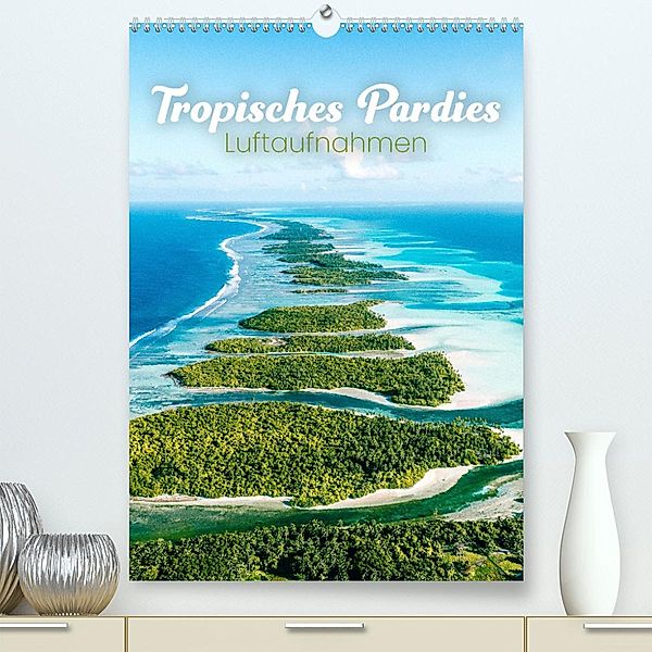 Tropisches Paradies Luftaufnahmen (Premium, hochwertiger DIN A2 Wandkalender 2023, Kunstdruck in Hochglanz), Happy Monkey