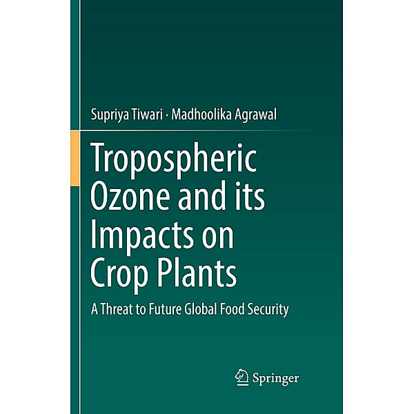 Tropospheric Ozone and its Impacts on Crop Plants, Supriya Tiwari, Madhoolika Agrawal