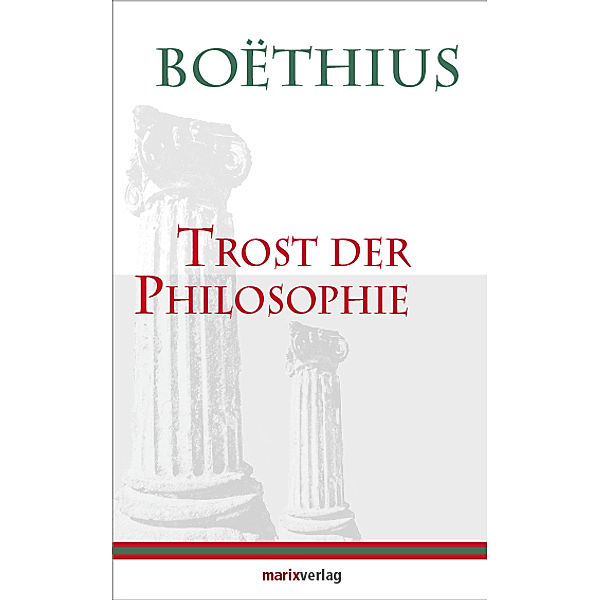 Trost der Philosophie, Anicius Manlius Severinus Boethius