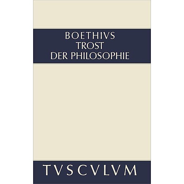 Trost der Philosophie / Consolatio philosophiae / Sammlung Tusculum, Boethius