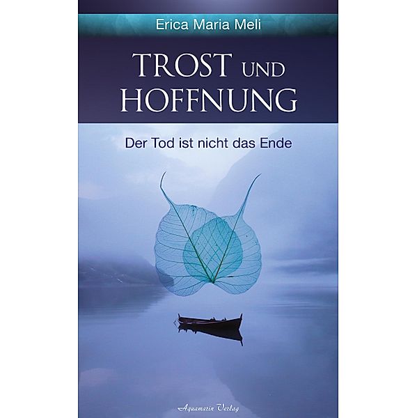 Trost und Hoffnung: Der Tod ist nicht das Ende, Erica Maria Meli