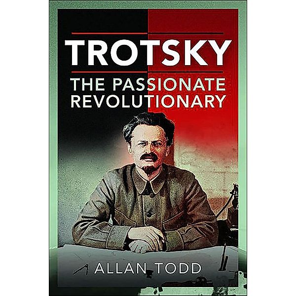 Trotsky, The Passionate Revolutionary, Allan Todd