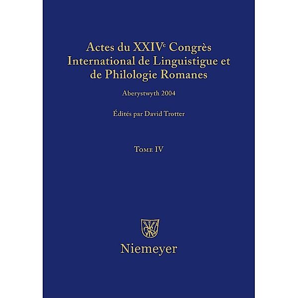 Trotter, David A.: Actes du XXIV Congrès International de Linguistique et de Philologie Romanes. Tome IV