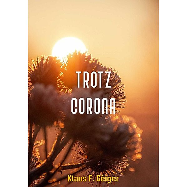 Trotz Corona, Klaus F. Geiger