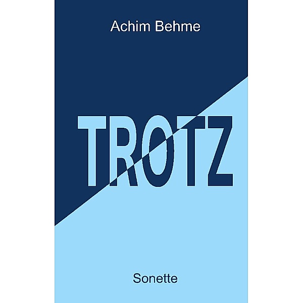 TROTZ - Sonette, Achim Behme