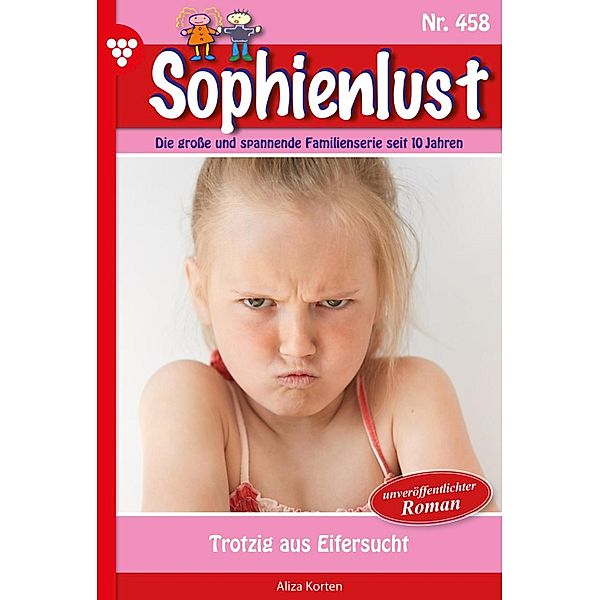 Trotzig aus Eifersucht / Sophienlust Bd.458, Aliza Korten