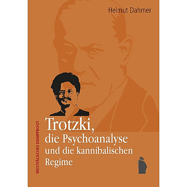 Trotzki, die Psychoanalyse und die kannibalischen Regime, Helmut Dahmer