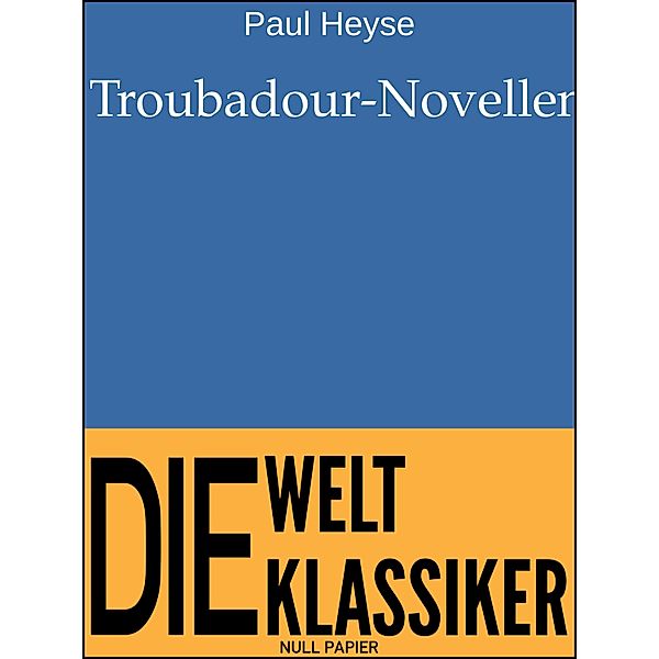 Troubadour-Novellen / 99 Welt-Klassiker, Paul Heyse
