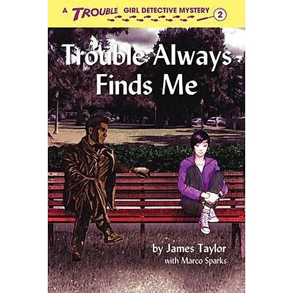 Trouble Always Finds Me / Trouble: Girl Detective Bd.2, James Taylor, Marco Sparks