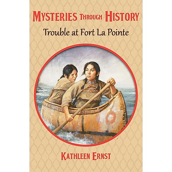 Trouble at Fort La Pointe / Mysteries through History, Kathleen Ernst