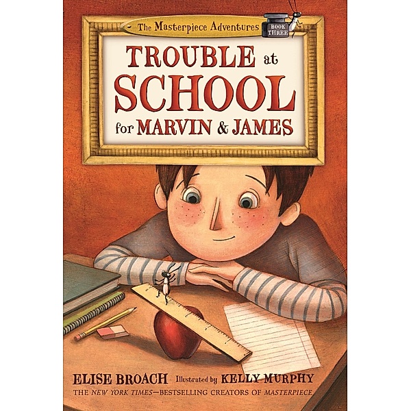 Trouble at School for Marvin & James / The Masterpiece Adventures Bd.3, Elise Broach
