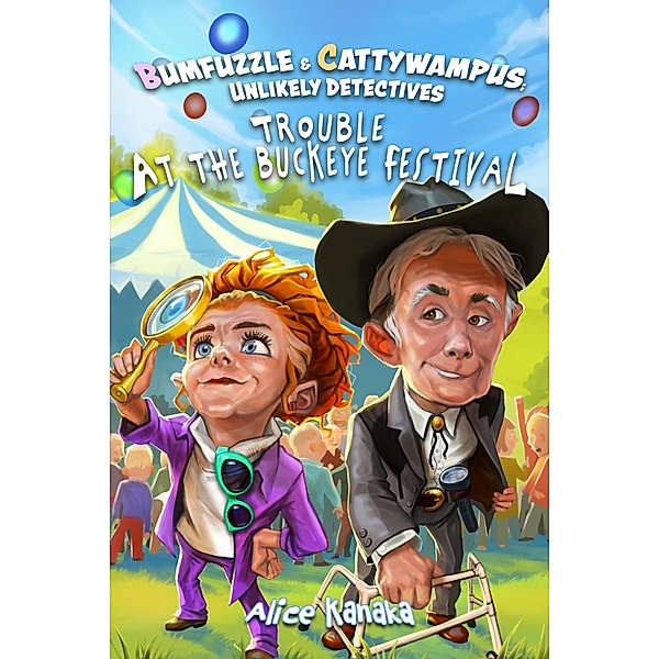 Trouble at the Buckeye Festival (Bumfuzzle and Cattywampus; Unlikely Detectives, #1) / Bumfuzzle and Cattywampus; Unlikely Detectives, Alice Kanaka