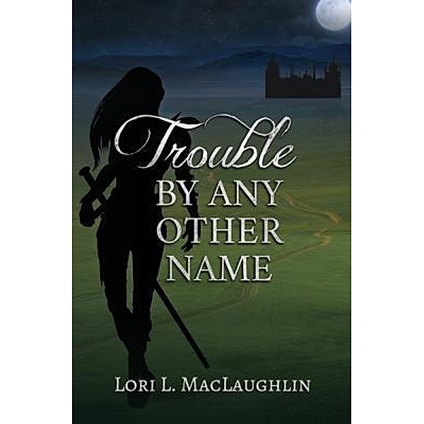 Trouble By Any Other Name, Lori L. Maclaughlin