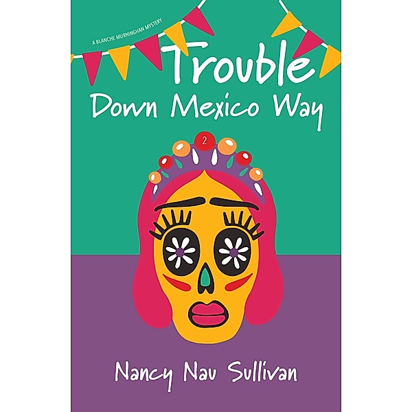 Trouble Down Mexico Way / Light Messages Publishing, Nancy Nau Sullivan