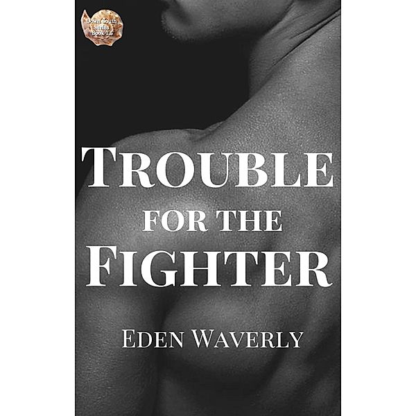 Trouble for the Fighter (Down South, #1.5) / Down South, Eden Waverly