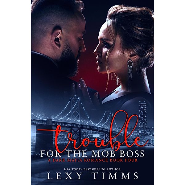 Trouble For The Mob Boss (A Dark Mafia Romance Series, #4) / A Dark Mafia Romance Series, Lexy Timms