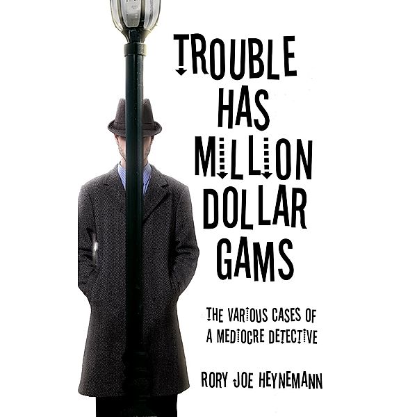 Trouble Has Million Dollar Gams / Austin Macauley Publishers Ltd, Rory Joe Heynemann