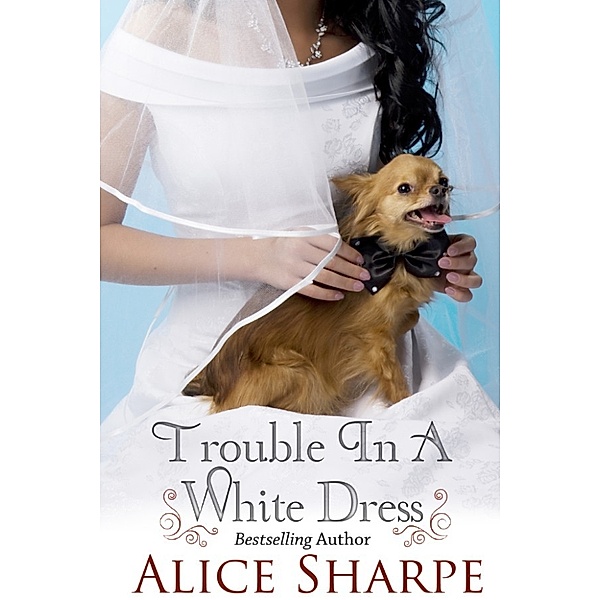 Trouble in a White Dress, Alice Sharpe