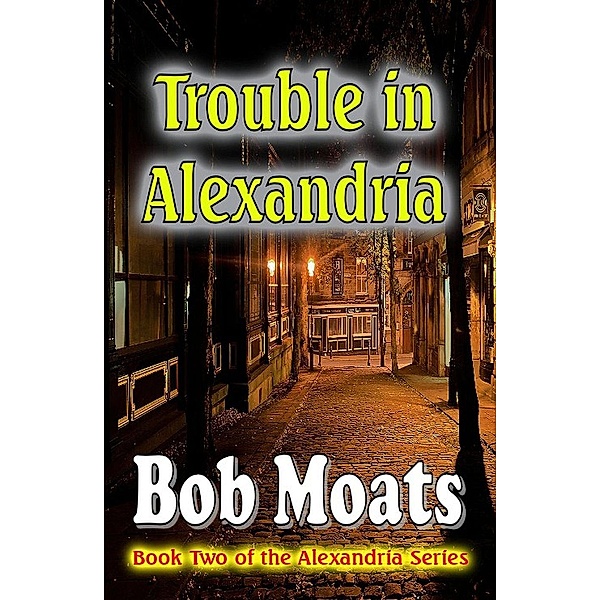 Trouble in Alexandria (Alexandria series, #2), Bob Moats