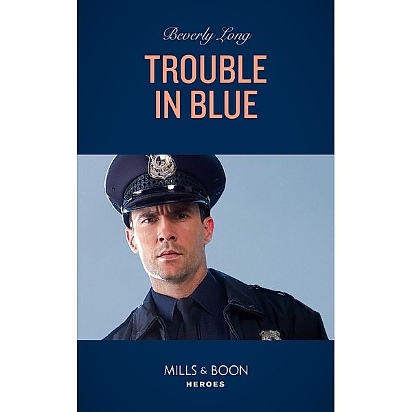 Trouble In Blue (Heroes of the Pacific Northwest, Book 2) (Mills & Boon Heroes), Beverly Long