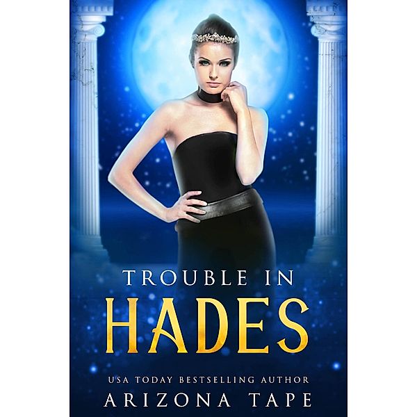 Trouble In Hades (Queens Of Olympus, #2) / Queens Of Olympus, Arizona Tape