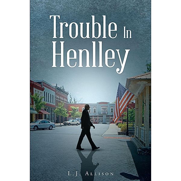 Trouble In Henlley / Christian Faith Publishing, Inc., L. J. Allison