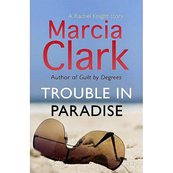 Trouble in Paradise / Rachel Knight, Marcia Clark