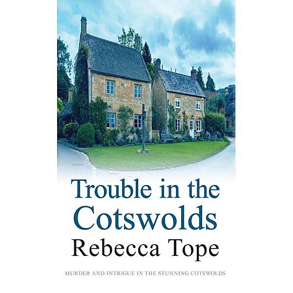 Trouble in the Cotswolds / Cotswold Mysteries Bd.12, Rebecca Tope