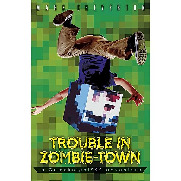 Trouble in Zombie Town: a Gameknight999 Adventure, Mark Cheverton
